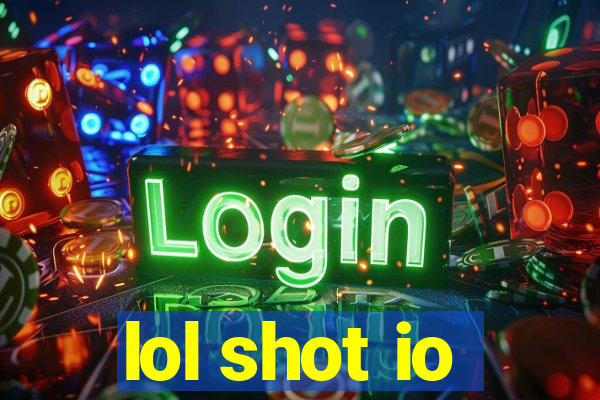 lol shot io